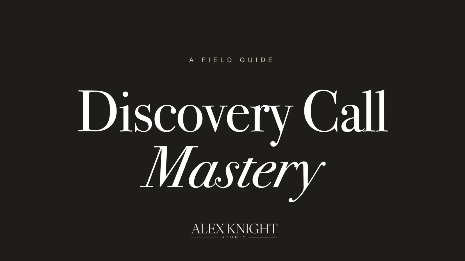 Discovery Call Mastery — A Field Guide